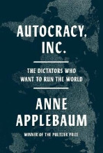 Autocracy, Inc.: The Dictators Who Want to Run the World - Anne Applebaumová