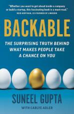 Backable: The surprising truth behind what makes people take a chance on you - Suneel Gupta,Carlye Adler