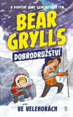 Bear Grylls: Dobrodružství ve velehorách - Bear Grylls