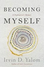 Becoming Myself : A Psychiatrists Memoir - Irvin D. Yalom