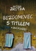 Bezdomovec s titulem - Antonín Jirotka