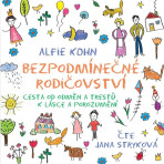 Bezpodmínečné rodičovství - Alfie Kohn