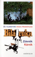 Bílá ruka - Za tajemstvím hradu Handštejna - Zdeněk Kárník, ...