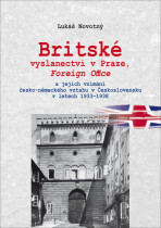 Britské vyslanectví v Praze, Foreign Office a jejich vnímání česko-německého vztahu v Československu v letech 1933 - 1938 - Lukáš Novotný