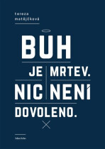 Bůh je mrtev, nic není dovoleno - Tereza Matějčková