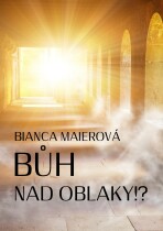 Bůh nad oblaky!? - Bianca Maierová