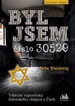 Byl jsem číslo 30529 - Válečné vzpomínky židovského chlapce z Čech - 