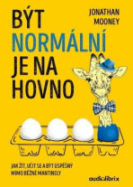 Být normální je na hovno - Jak žít, učit se a být úspěšný mimo běžné mantinely - Mooney Jonathan