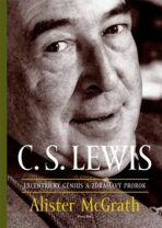 C. S. Lewis Excentrický génius a zdráhavý prorok - Alistair E. McGrath