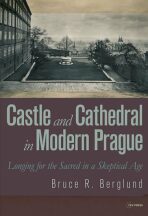 Castle and Cathedral in Modern Prague: Longing for the Sacred in a Skeptical Age - 