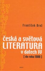 Česká a světová literatura v datech IV (do roku 1800) - František Brož