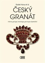 Český granát - Historie, geologie, mineralogie, gemologie a šperkařství - 