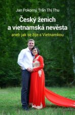 Český ženich a vietnamská nevěsta - Jan Pokorný,Tran Thi Thu
