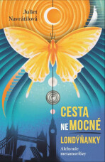 Cesta (ne)mocné Londýňanky - Alchymie metamorfózy - Navrátilová Juliet