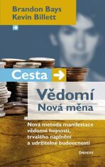 Cesta. Vědomí. Nová měna - Brandon Bays,Kevin Billet