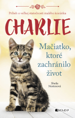 Charlie - mačiatko, ktoré zachránilo život - Sheila Nortonová