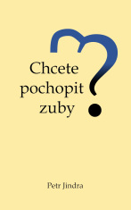 Chcete pochopit zuby? - Petr Jindra