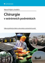 Chirurgie v extrémních podmínkách - Odborný přehled pro lékaře a zdravotníky na zahraničních praxích - Marcel Hájek,kolektiv autorů