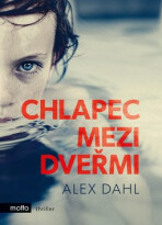 Chlapec mezi dveřmi (Defekt) - Alex Dahl