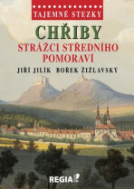 Tajemné stezky - Chřiby - strážci Středního Pomoraví - Jiří Jilík, ...