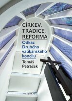 Církev, tradice, reforma / Odkaz Druhého vatikánského koncilu - Tomáš Petráček