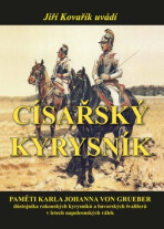 Císařský kyrysník - Paměti Karla Johanna von Grueber, důstojníka rakouských kyrysníků a bavorských švališerů v letech napoleonských válek - Karl Johann  von Grueber