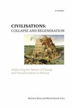 Civilisations: Collapse and regeneration. Rise, fall and transformation in history - Miroslav Bárta,Martin Kovář