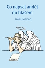 Co napsal anděl  do hlášení - Pavel Bosman