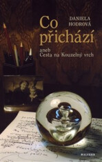 Co přichází aneb Cesta na Kouzelný vrch - Daniela Hodrová