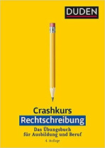 Crashkurs Rechtschreibung: Ein Übungsbuch für Ausbildung und Beruf. Mit zahlreichen Übungen und Abschlusstest zur Selbstkontrolle - 