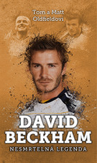 David Beckham: nesmrtelná legenda - Tom & Matt Oldfield