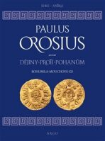 Dějiny proti pohanům - Paulus Orosius, ...