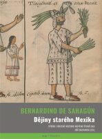 Dějiny starého Mexika - Bernardino de Sahagún