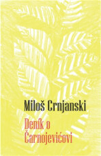 Deník o Čarnojevićovi - Miloš Crnjanski