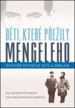 Děti, které přežily Mengeleho - Zpověď dvojčat Evy a Miriam - Eva Mozesová Korová, ...