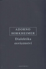 Dialektika osvícenství - Theodore W. Adorno, ...