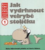 Dilbert 1 - Jak vydrhnout velrybě stoličku - Scott Adams