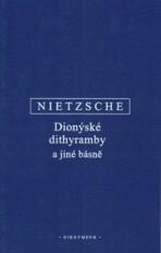 Dionýské dithyramby a jiné básně - Friedrich Nietzsche