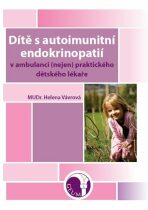 Dítě s autoimunitní endokrinopatií v ambulanci (nejen) praktického dětského lékaře - Mudr. Helena Vávrová