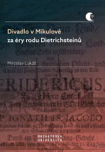 Divadlo v Mikulově za éry rodu Dietrichsteinů - Miroslav Lukáš