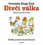 Dívčí válka - Příběhy ze života starých Slovanů - František Ringo Čech, ...