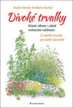 Divoké trvalky - Krásné záhony s planě rostoucími rostlinami, 22 návrhů výsadeb pro každé stanoviště - Brigitte Kleinod, ...