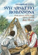 Dobrodružství švýcarského Robinsona - Jan Hora,Wyss Johann David