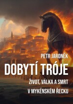 Dobytí Tróje - Petr Jaroněk