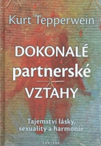 Dokonalé partnerské vztahy - Tajemství lásky, sexuality a harmonie - Kurt Tepperwein