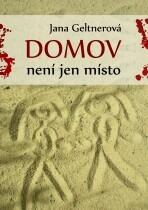 Domov není jen místo - Jana Geltnerová