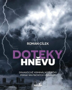 Doteky hněvu - Dramatické kriminální příběhy podle skutečných událostí - Roman Cílek