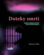 Doteky smrti - Dramatické kriminální příběhy podle skutečných událostí - Roman Cílek