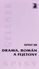Drama, román a fejetony - Spisy III - František Gellner