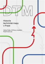 DTM - Historie technické mapy v Praze - Václav Čada, Jiří Roun, ...